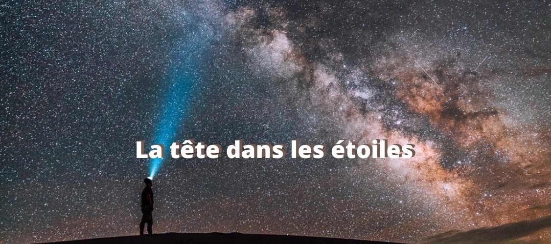 LA TETE DANS LES ETOILES